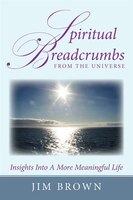 Spiritual Breadcrumbs From The Universe: Insights Into A More Meaningful Life