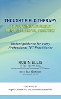 Thought Field Therapy: The Definitive Guide For Successful Practice