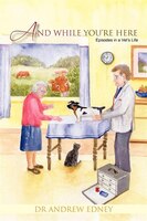 And While You're Here: Episodes In A Vet's Life