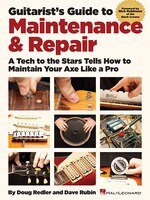 Guitarist's Guide To Maintenance & Repair: A Tech To The Stars Tells How To Maintain Your Axe Like A Pro