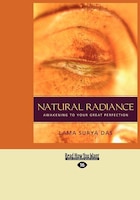 Natural Radiance: Awakening To Your Great Perfection (easyread Large Edition)