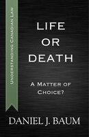 Life or Death: A Matter of Choice? (Understanding Canadian Law)