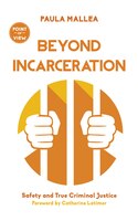 Beyond Incarceration: Safety and True Criminal Justice (Point of View)