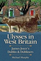 Ulysses in West Britain: James Joyce's Dublin & Dubliners
