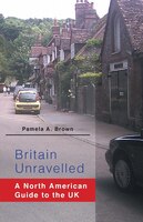 Britain Unravelled: A North American Guide To The Uk