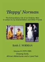 'happy' Norman, Volume Iii (1979-1989): Volume Iii - Chasing Gold, African Adventures, And A Love Fest