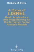 A Primer of Lisrel: Basic Applications and Programming for Confirmatory Factor Analytic Models