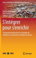 S'integrer Pour S'enrichir: L'integration Regionale Et Les Strategies De Reduction De La Pauvrete En Afrique De L'ouest