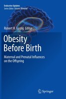 Obesity Before Birth: Maternal and prenatal influences on the offspring