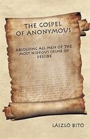 The Gospel Of Anonymous: Absolving All Men Of The Most Hideous Crime Of Deicide