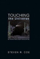 Touching The Universe: My Favorite Twenty Nights Viewing The Sky