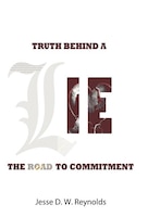 The Truth Behind A Lie: The Road To Commitment