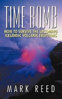 Time Bomb: How To Survive The Upcoming Icelandic Volcanic Eruptions