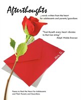 Afterthoughts: Poems To Heal The Heart For Adolescents And Their Parents And Guardians