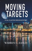 Moving Targets (Cal Claxton Oregon Mysteries)