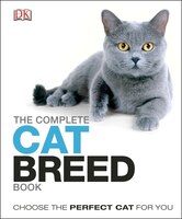 The Complete Cat Breed Book: Choose The Perfect Cat For You