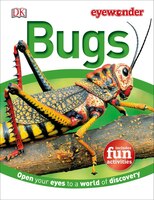 Eye Wonder: Bugs: Open Your Eyes To A World Of Discovery