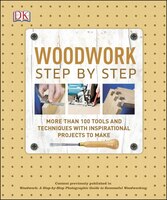 Woodwork Step by Step: More than 100 Tools and Techniques with Inspirational Projects to Make
