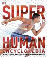 Super Human Encyclopedia: Discover the Amazing Things Your Body Can Do (Super Encyclopedias)