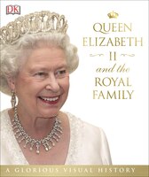 Queen Elizabeth Ii And The Royal Family: A Glorious Illustrated History