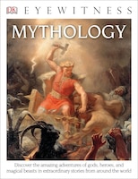 DK Eyewitness Books: Mythology: Discover the Amazing Adventures of Gods, Heroes, and Magical Beasts