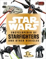 Star Wars  Encyclopedia Of Starfighters And Other Vehicles