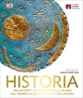 Historia. Big History: Un Viaje Desde El Origen Del Tiempo Hasta La Revolución Digital