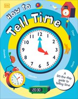 How To Tell Time: A Lift-the-flap Guide To Telling Time