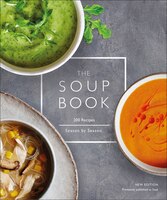 The Soup Book: 200 Recipes, Season By Season