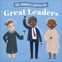 When I Grow Up...great Leaders: Kids Like You That Became Inspiring Leaders