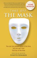 Take Off the Mask: You can fool people some of the time, but you can't fool God at anytime
