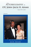 The Autobiography Of Ltc John (jack) H. Adams From 1931 To 2011: Volume 1