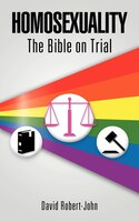 Homosexuality: The Bible On Trial