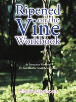 Ripened On The Vine Workbook: An Interactive Workbook For Individual Or Small-group Study