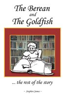 The Berean And The Goldfish: ... The Rest Of The Story