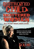 Destroyed Child Shattered Women: One Of The Most Powerful, Horrific, Riveting
