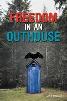 Freedom In An Outhouse