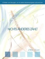 Nichts Anderes Zählt: 20 Bilder Und Übungen, Um Für Deine Herzensaufgabe Aufzuwachen