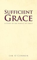 Sufficient Grace: A Study Of The Subject Of Grace