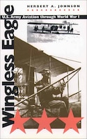 Wingless Eagle: U.S. Army Aviation Through World War I