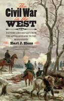 The Civil War In The West: Victory And Defeat From The Appalachians To The Mississippi