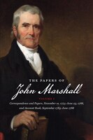 The Papers Of John Marshall: Vol. I: Correspondence And Papers, November 10, 1775-june 23, 1788, And Account Book, September 178