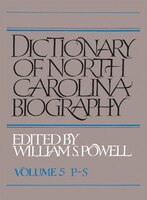 Dictionary Of North Carolina Biography: Vol. 5, P-s