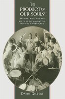 The Product Of Our Souls: Ragtime, Race, and the Birth of the Manhattan Musical Marketplace