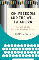 On Freedom And The Will To Adorn: The Art Of The African American Essay