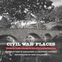 Civil War Places: Seeing The Conflict Through The Eyes Of Its Leading Historians