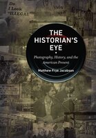The Historian's Eye: Photography, History, And The American Present