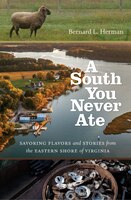 A South You Never Ate: Savoring Flavors And Stories From The Eastern Shore Of Virginia