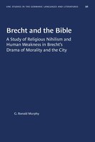 Brecht And The Bible: A Study Of Religious Nihilism And Human Weakness In Brecht's Drama Of Morality And The City