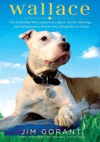 Wallace (mp3-cd): The Underdog Who Conquered A Sport, Saved A Marriage, And Championed Pit Bull-One Flying Disc At A T